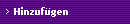 Hinzuf�gen